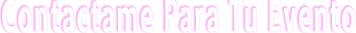 Contactame Para Tu Evento