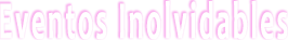 Eventos Inolvidables